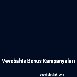 Vevobahis Bonus Kampanyaları