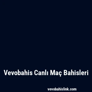 Vevobahis Canlı Maç Bahisleri
