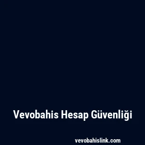 Vevobahis Hesap Güvenliği
