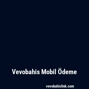 Vevobahis Mobil Ödeme
