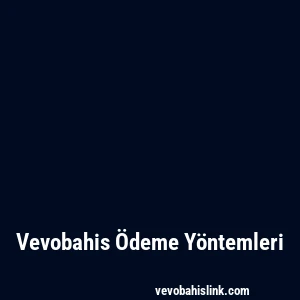 Vevobahis Ödeme Yöntemleri