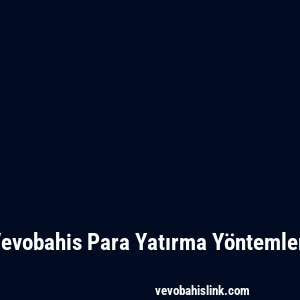 Vevobahis Para Yatırma Yöntemleri