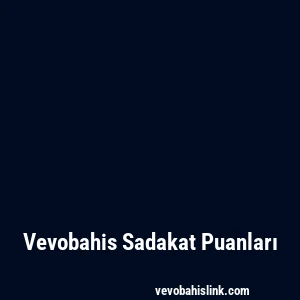Vevobahis Sadakat Puanları