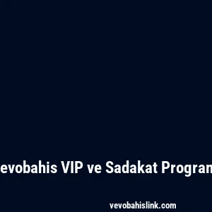 Vevobahis VIP ve Sadakat Programı