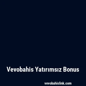 Vevobahis Yatırımsız Bonus